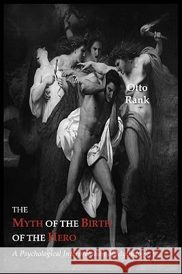 The Myth of the Birth of the Hero: A Psychological Interpretation of Mythology