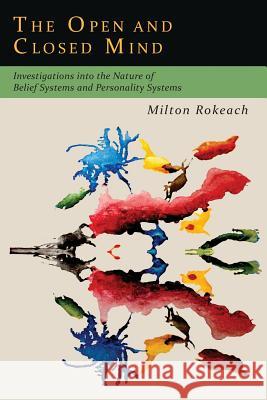 The Open and Closed Mind: Investigations into the Nature of Belief Systems and Personality Systems