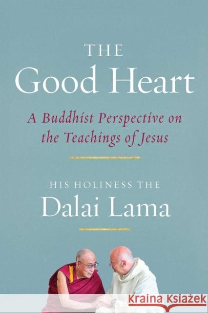 The Good Heart: A Buddhist Perspective on the Teachings of Jesus