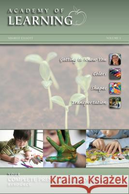 ACADEMY of LEARNING Your Complete Preschool Lesson Plan Resource - Volume 1