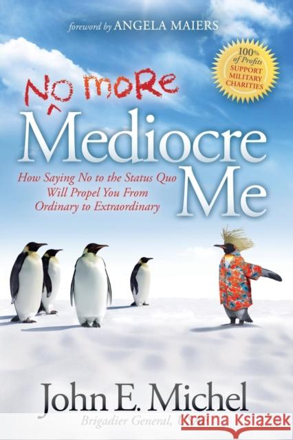 (No More) Mediocre Me: How Saying No to the Status Quo Will Propel You from Ordinary to Extraordinary