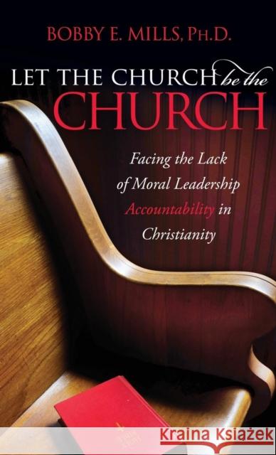 Let the Church Be the Church: Facing the Lack of Moral Leadership Accountability in Christianity