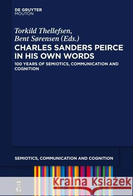 Charles Sanders Peirce in His Own Words: 100 Years of Semiotics, Communication and Cognition