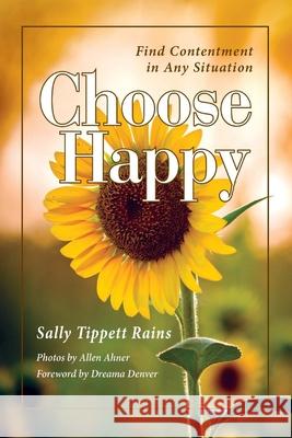Choose Happy; Find Contentment in Any Situation: Volume 1