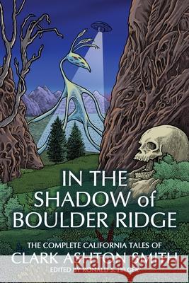 In the Shadow of Boulder Ridge: The Complete California Tales of Clark Ashton Smith