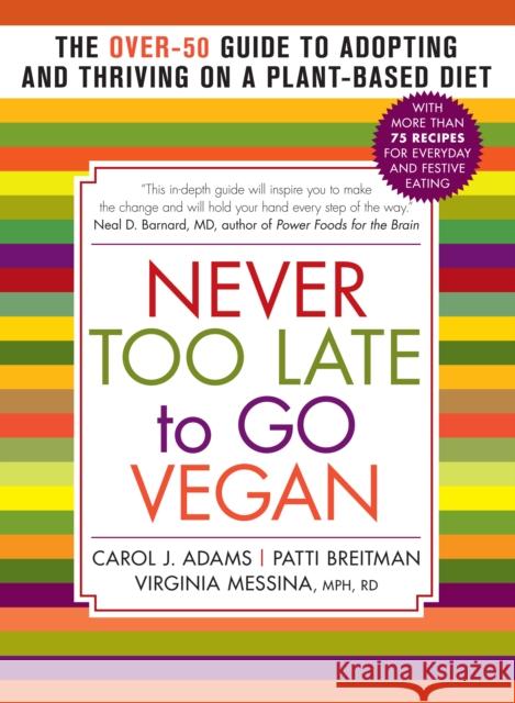 Never Too Late to Go Vegan: The Over-50 Guide to Adopting and Thriving on a Plant-Based Diet