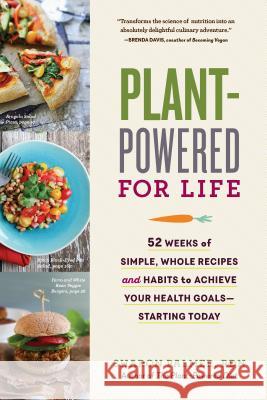 Plant-Powered for Life: 52 Weeks of Simple, Whole Recipes and Habits to Achieve Your Health Goals--Starting Today