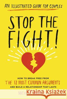 Stop the Fight!: An Illustrated Guide for Couples: How to Break Free from the 12 Most Common Arguments and Build a Relationship That Lasts