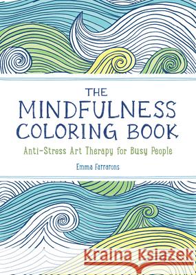 The Anxiety Relief and Mindfulness Coloring Book: The #1 Bestselling Adult Coloring Book: Relaxing, Anti-Stress Nature Patterns and Soothing Designs