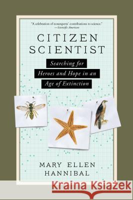 Citizen Scientist: Searching for Heroes and Hope in an Age of Extinction