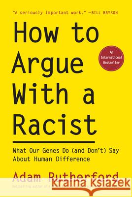 How to Argue with a Racist: What Our Genes Do (and Don't) Say about Human Difference