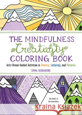 The Mindfulness Creativity Coloring Book: The Anti-Stress Adult Coloring Book with Guided Activities in Drawing, Lettering, and Patterns