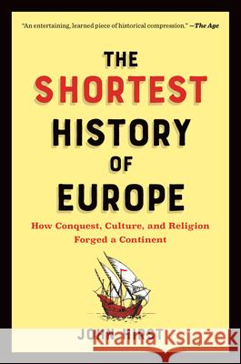 The Shortest History of Europe: How Conquest, Culture, and Religion Forged a Continent--A Retelling for Our Times