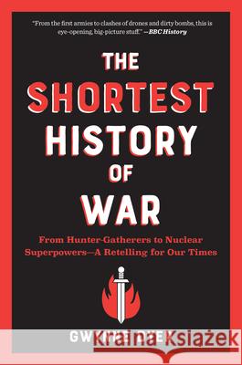 The Shortest History of War: From Hunter-Gatherers to Nuclear Superpowers--A Retelling for Our Times