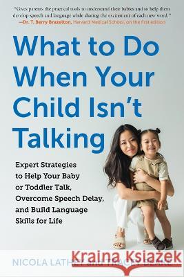 What to Do When Your Child Isn't Talking: Expert Strategies to Help Your Baby or Toddler Talk, Overcome Speech Delay, and Build Language Skills for Li