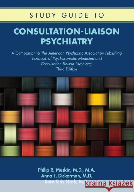 Study Guide to Consultation-Liaison Psychiatry: A Companion to The APAP Textbook of Psychosomatic Medicine, Third Edition