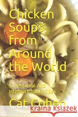 Chicken Soups from Around the World: 52 Regional And International Recipes