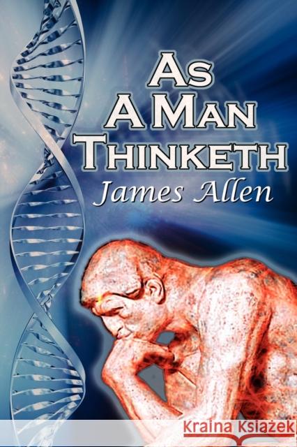 As a Man Thinketh: James Allen's Bestselling Self-Help Classic, Control Your Thoughts and Point Them Toward Success