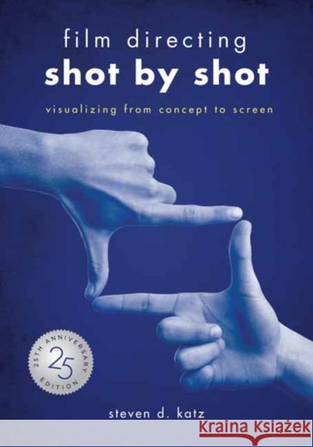 Film Directing: Shot by Shot - 25th Anniversary Edition: Visualizing from Concept to Screen