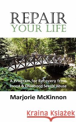 REPAIR Your Life: A Program for Recovery from Incest & Childhood Sexual Abuse