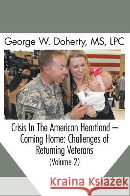 Crisis in the American Heartland -- Coming Home: Challenges of Returning Veterans (Volume 2)