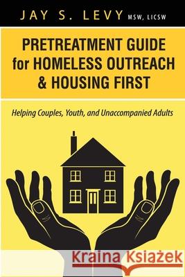 Pretreatment Guide for Homeless Outreach & Housing First: Helping Couples, Youth, and Unaccompanied Adults