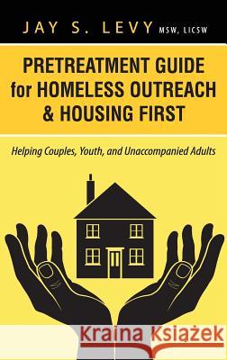 Pretreatment Guide for Homeless Outreach & Housing First: Helping Couples, Youth, and Unaccompanied Adults