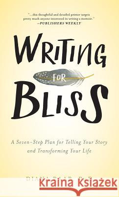 Writing for Bliss: A Seven-Step Plan for Telling Your Story and Transforming Your Life