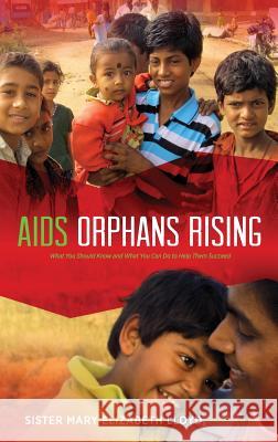 AIDS Orphans Rising: What You Should Know and What You Can Do to Help Them Succeed, 2nd Ed.