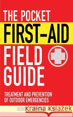 The Pocket First-Aid Field Guide: Treatment and Prevention of Outdoor Emergencies