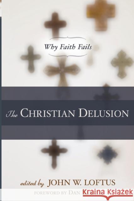 The Christian Delusion: Why Faith Fails