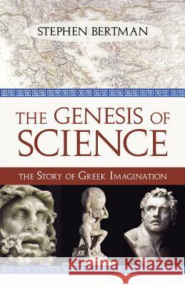 The Genesis of Science: The Story of Greek Imagination