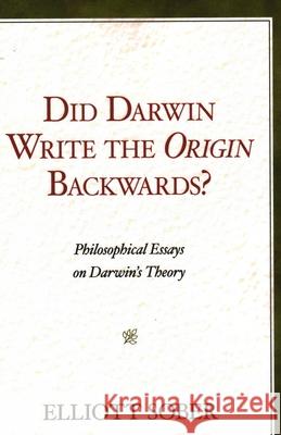 Did Darwin Write the Origin Backwards?: Philosophical Essays on Darwin's Theory