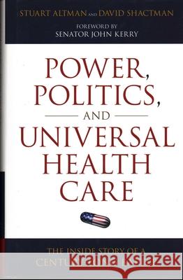 Power, Politics, and Universal Health Care: The Inside Story of a Century-Long Battle