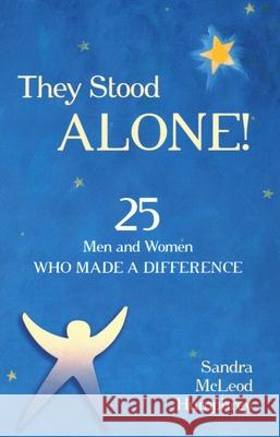 They Stood Alone!: 25 Men and Women Who Made a Difference