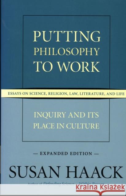 Putting Philosophy to Work: Inquiry and Its Place in Culture -- Essays on Science, Religion, Law, Literature, and Life