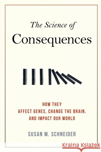 The Science of Consequences: How They Affect Genes, Change the Brain, and Impact Our World