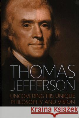 Thomas Jefferson: Uncovering His Unique Philosophy and Vision