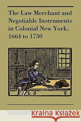 The Law Merchant and Negotiable Instruments in Colonial New York, 1664 to 1730