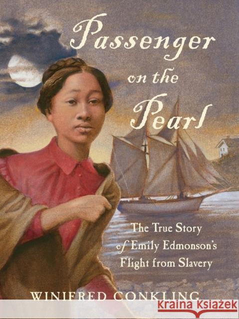 Passenger on the Pearl: The True Story of Emily Edmonson's Flight from Slavery