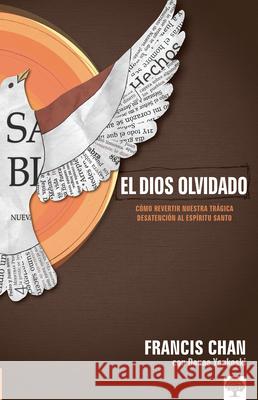 El Dios Olvidado: Cómo Revertir Nuestra Trágica Desatención Al Espíritu Santo