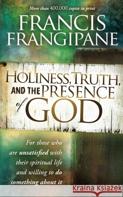 Holiness, Truth, and the Presence of God: For Those Who Are Unsatisfied with Their Spiritual Life and Willing to Do Something about It