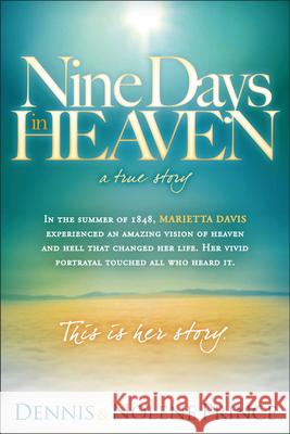 Nine Days in Heaven, a True Story: In the Summer of 1848, Marietta Davis Experienced an Amazing Vision of Heaven and Hell That Changed Her Life. Her V