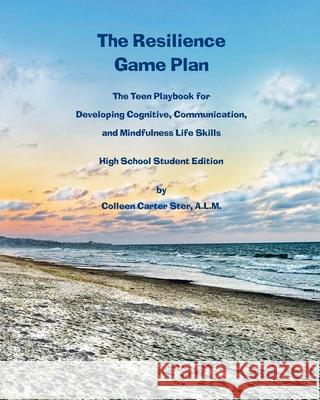 The Resilience Game Plan: The Teen Playbook for Developing Cognitive, Communication, and Mindfulness Life Skills