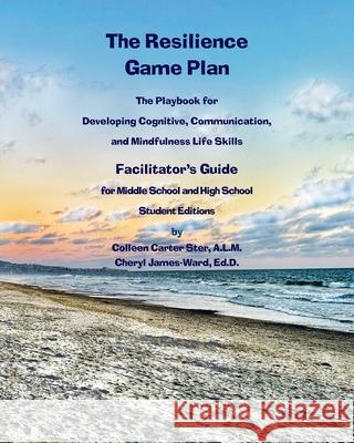 The Resilience Game Plan The Tween/Teen Playbook for Developing Cognitive, Communication, and Mindfulness Life Skills - Facilitator's Guide