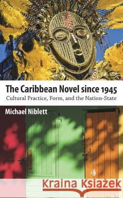 The Caribbean Novel Since 1945: Cultural Practice, Form, and the Nation-State