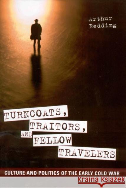 Turncoats, Traitors, and Fellow Travelers: Culture and Politics of the Early Cold War