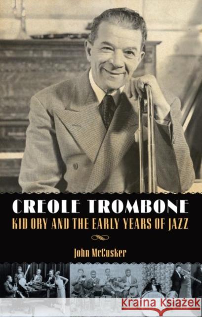 Creole Trombone: Kid Ory and the Early Years of Jazz