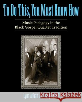 To Do This, You Must Know How: Music Pedagogy in the Black Gospel Quartet Tradition