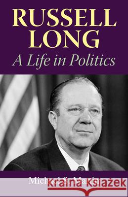 Russell Long: A Life in Politics